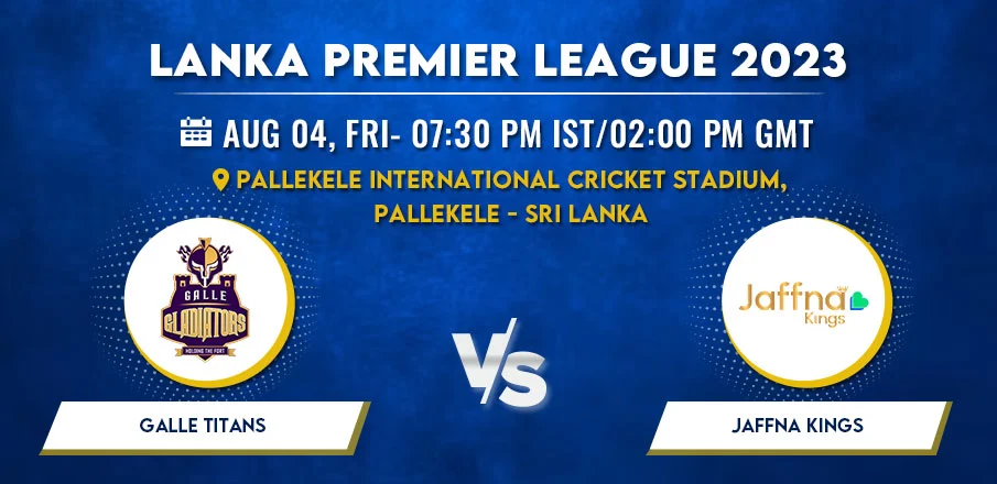 Galle Titans vs Jaffna Kings Today Match Prediction jk vs gt and Pitch Report LPL 2023 : Clash of Titans on the Field